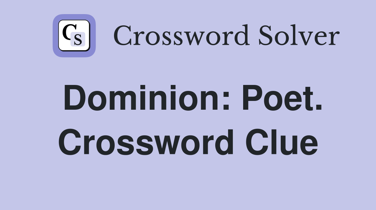 Dominion: Poet. Crossword Clue