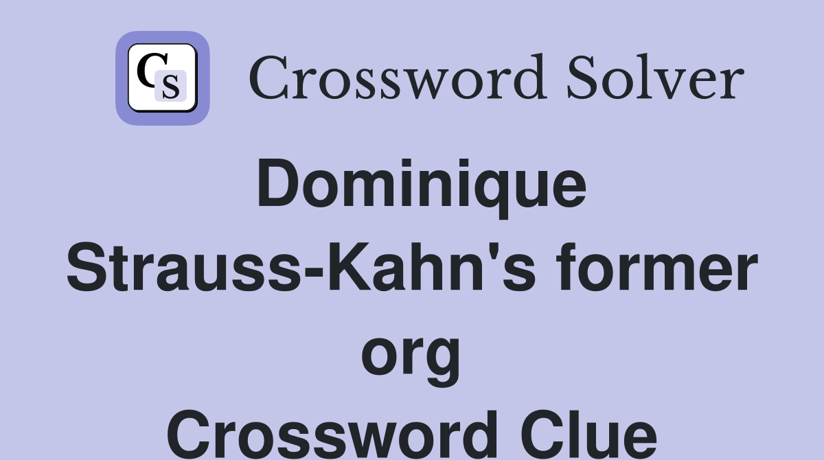 Dominique Strauss-Kahn's former org Crossword Clue