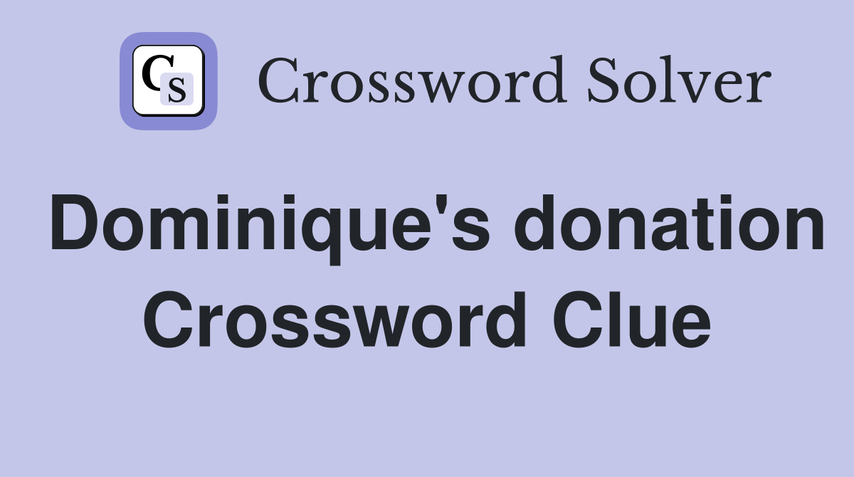 Dominique's donation Crossword Clue