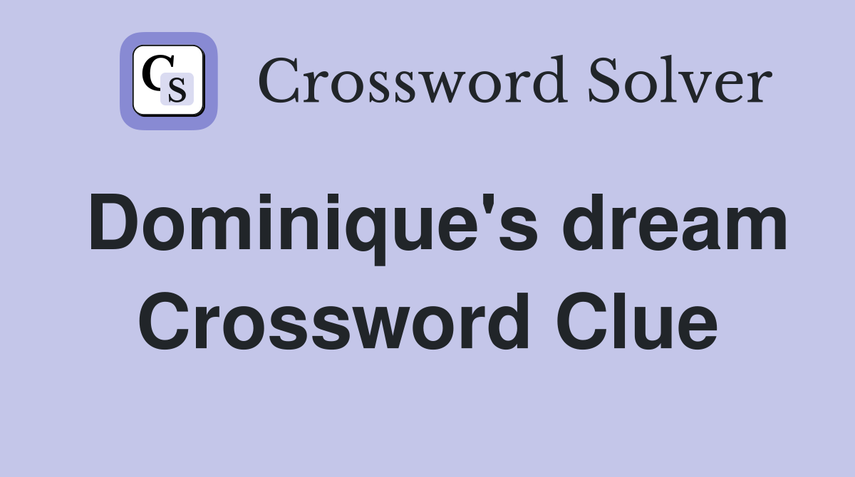 Dominique's dream Crossword Clue