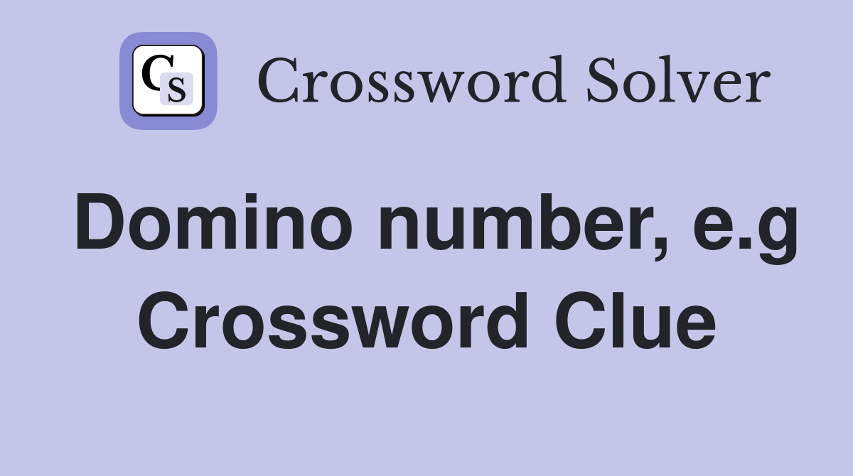 Domino number, e.g Crossword Clue