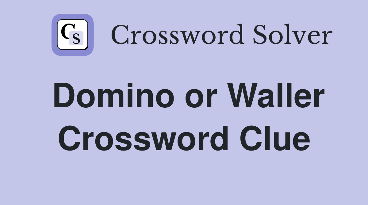 Domino or Waller Crossword Clue
