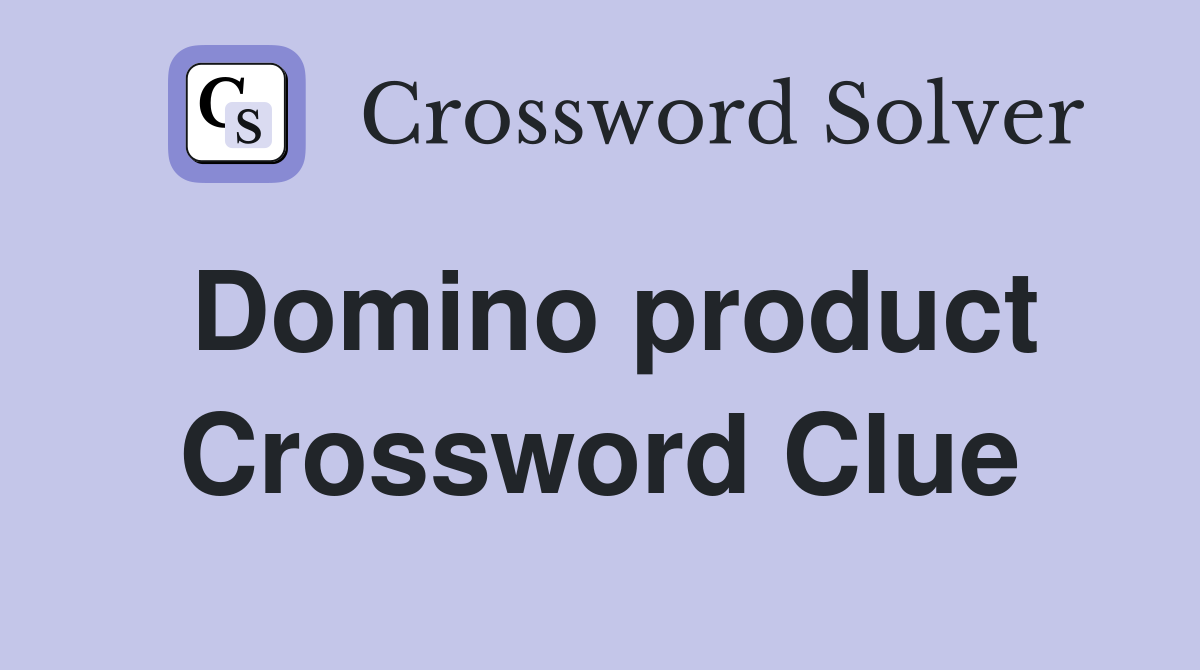 Domino product Crossword Clue