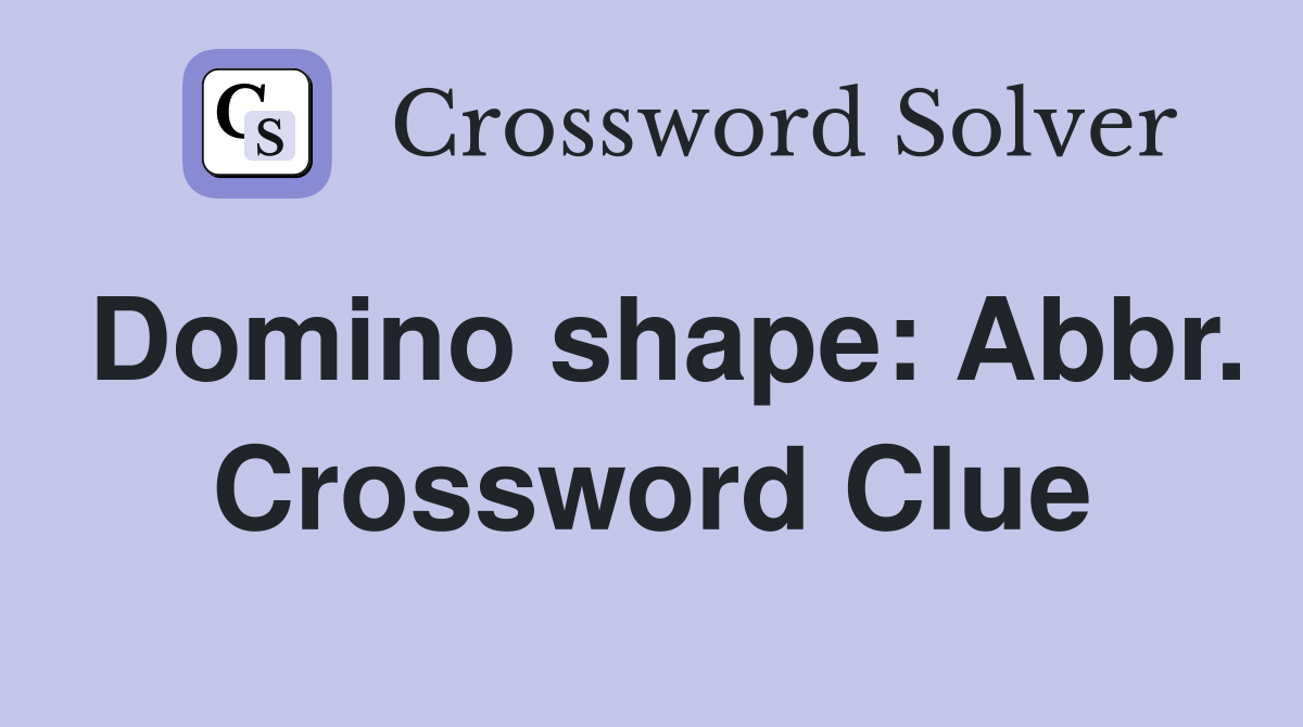 Domino shape: Abbr. Crossword Clue