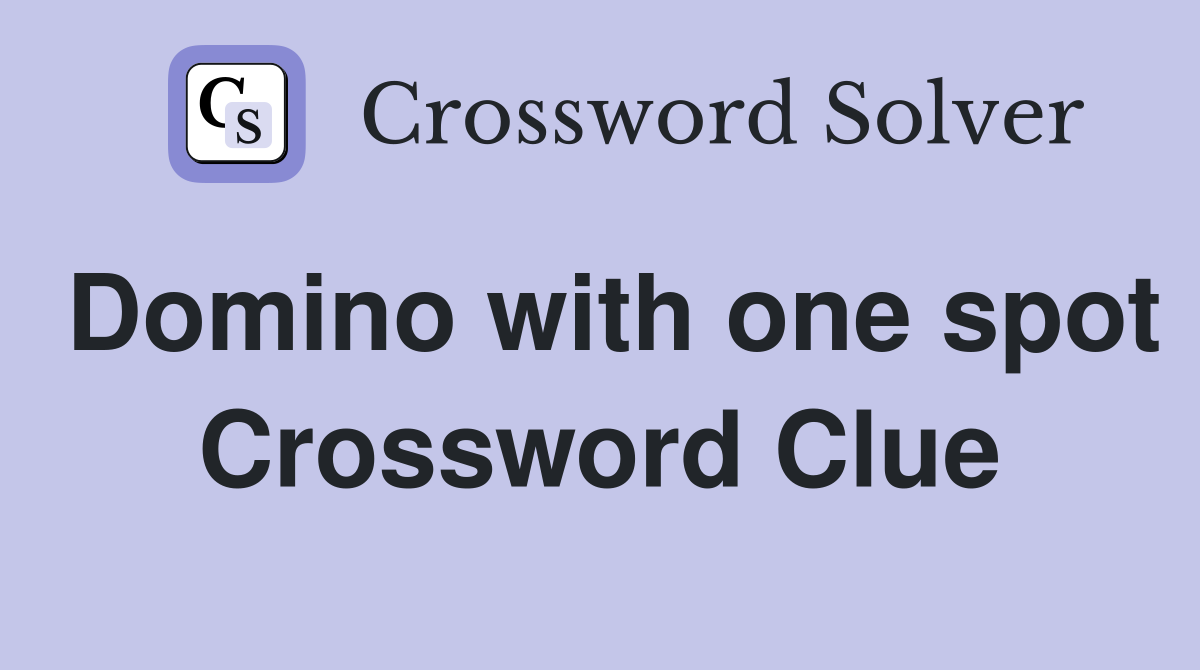 Domino with one spot Crossword Clue