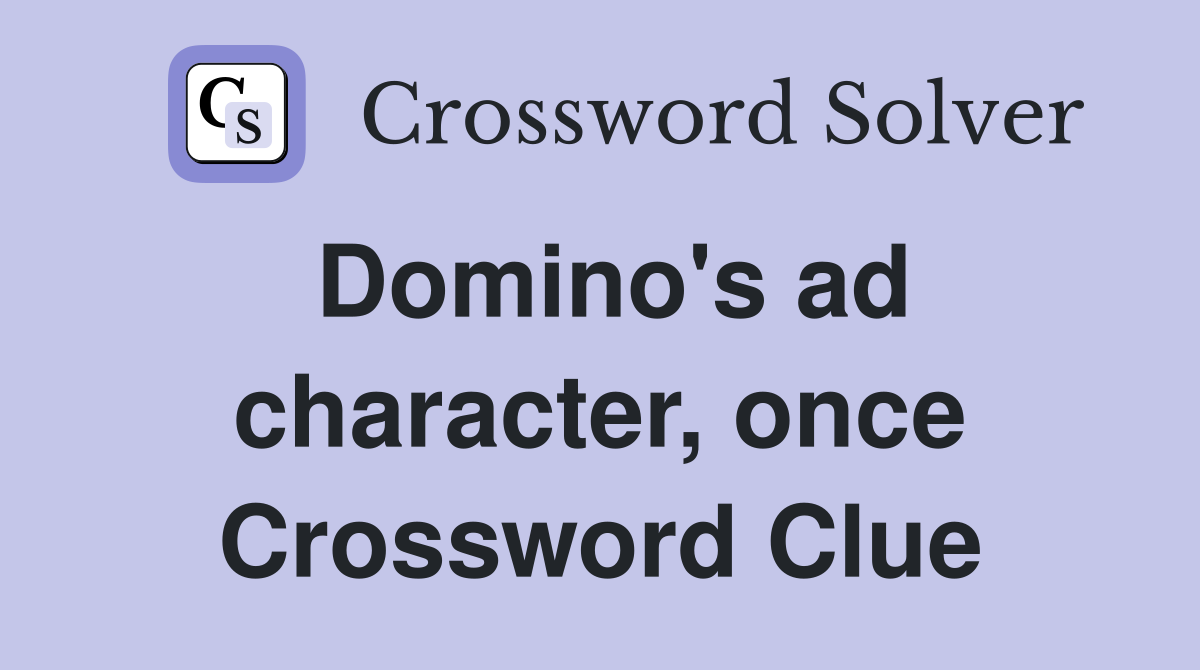 Domino's ad character, once Crossword Clue