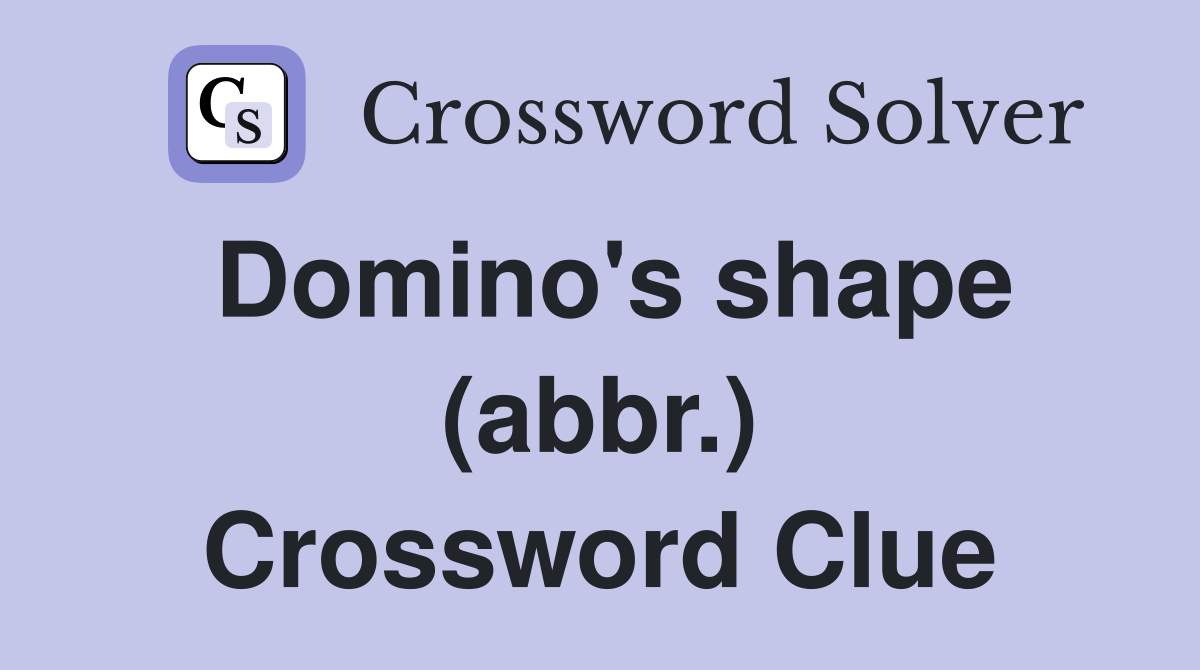 Domino's shape (abbr.) Crossword Clue