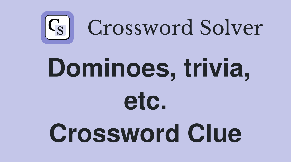 Dominoes, trivia, etc. Crossword Clue