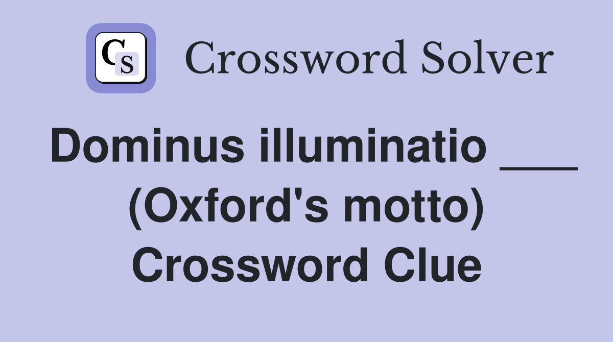Dominus illuminatio ___ (Oxford's motto) Crossword Clue