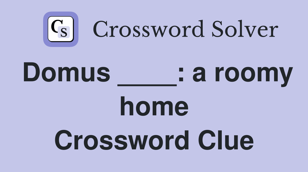 Domus ____: a roomy home Crossword Clue