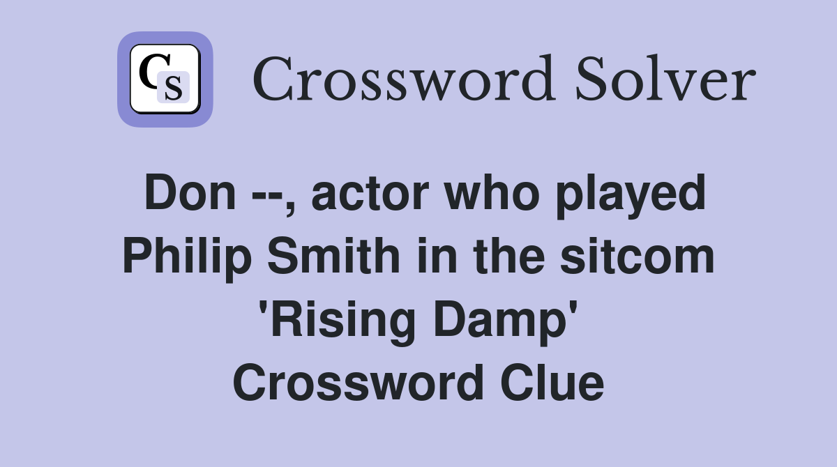 Don --, actor who played Philip Smith in the sitcom 'Rising Damp' Crossword Clue