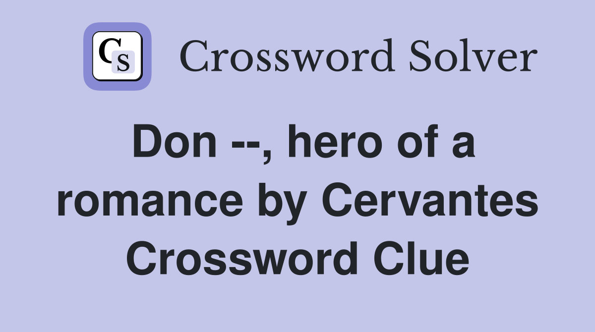 Don --, hero of a romance by Cervantes Crossword Clue