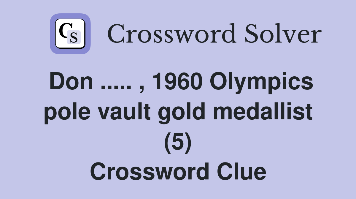 Don ..... , 1960 Olympics pole vault gold medallist (5) Crossword Clue