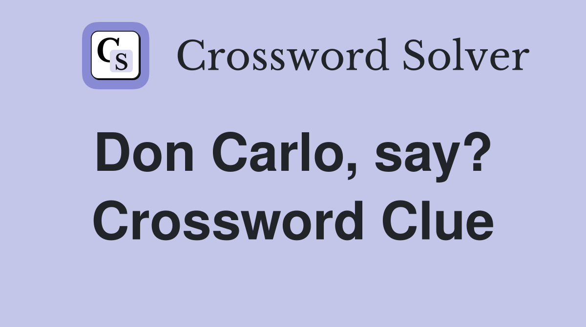 Don Carlo, say?  Crossword Clue