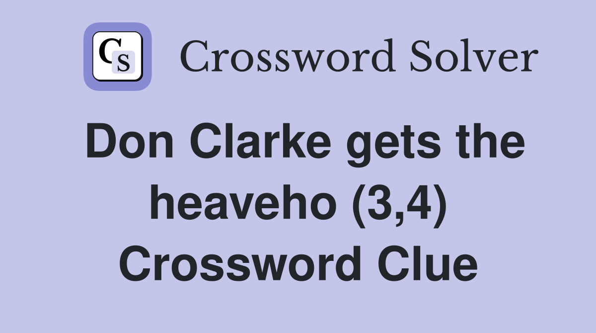 Don Clarke gets the heaveho (3,4) Crossword Clue