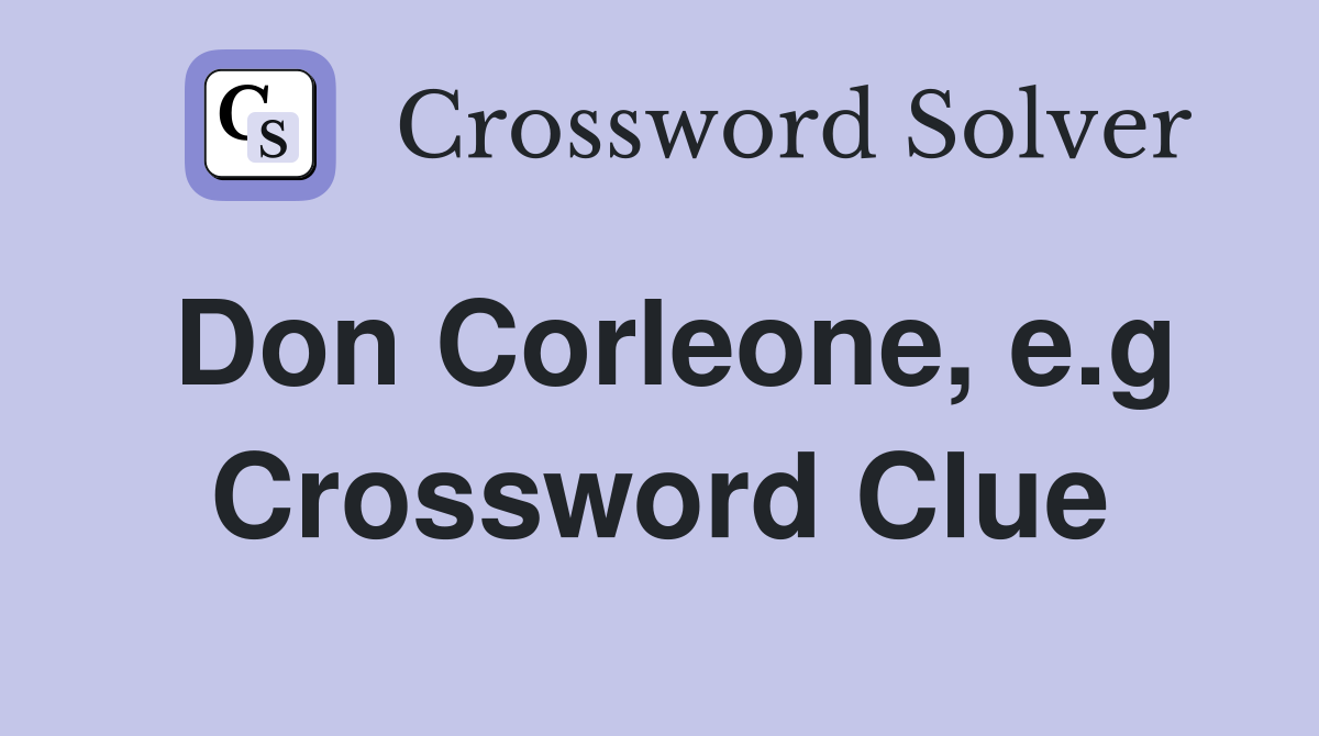 Don Corleone, e.g Crossword Clue