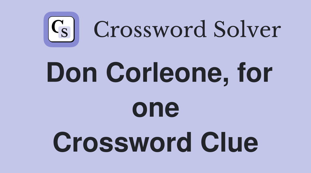 Don Corleone, for one Crossword Clue