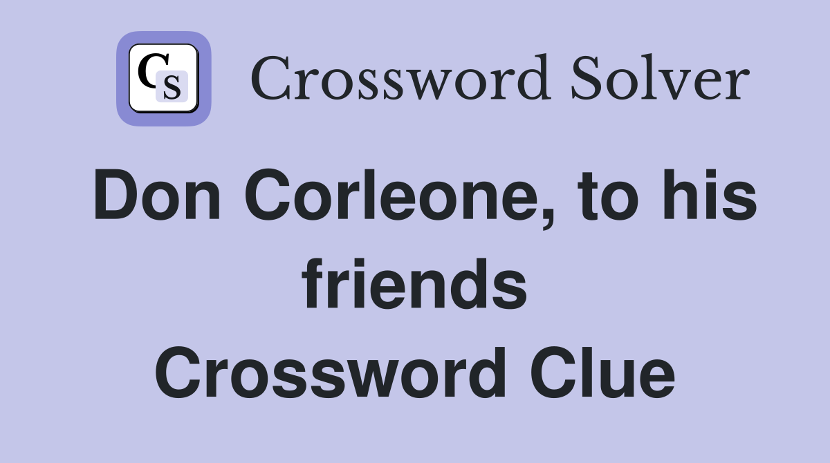 Don Corleone, to his friends Crossword Clue