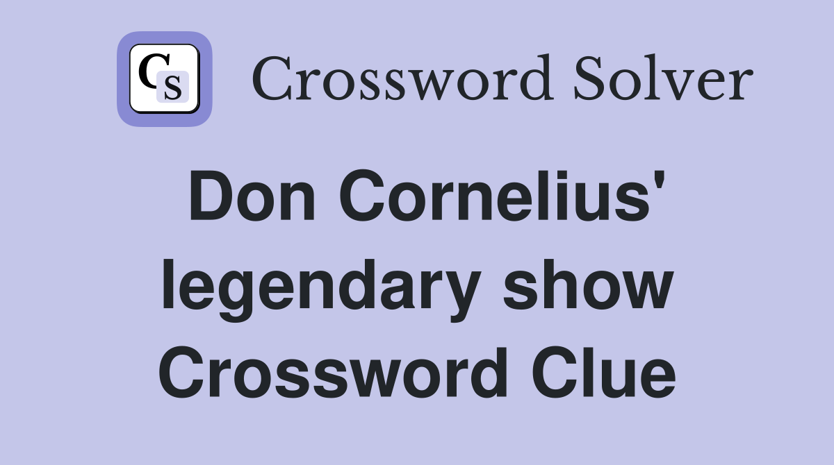 Don Cornelius' legendary show Crossword Clue