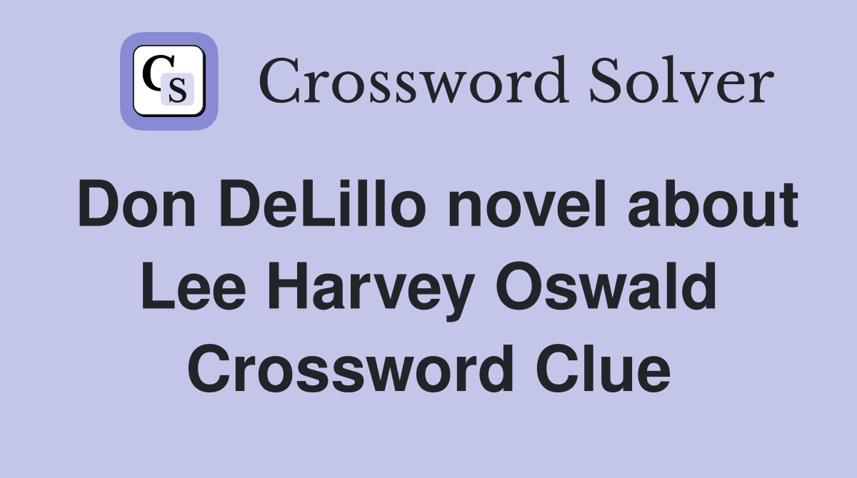 Don DeLillo novel about Lee Harvey Oswald Crossword Clue