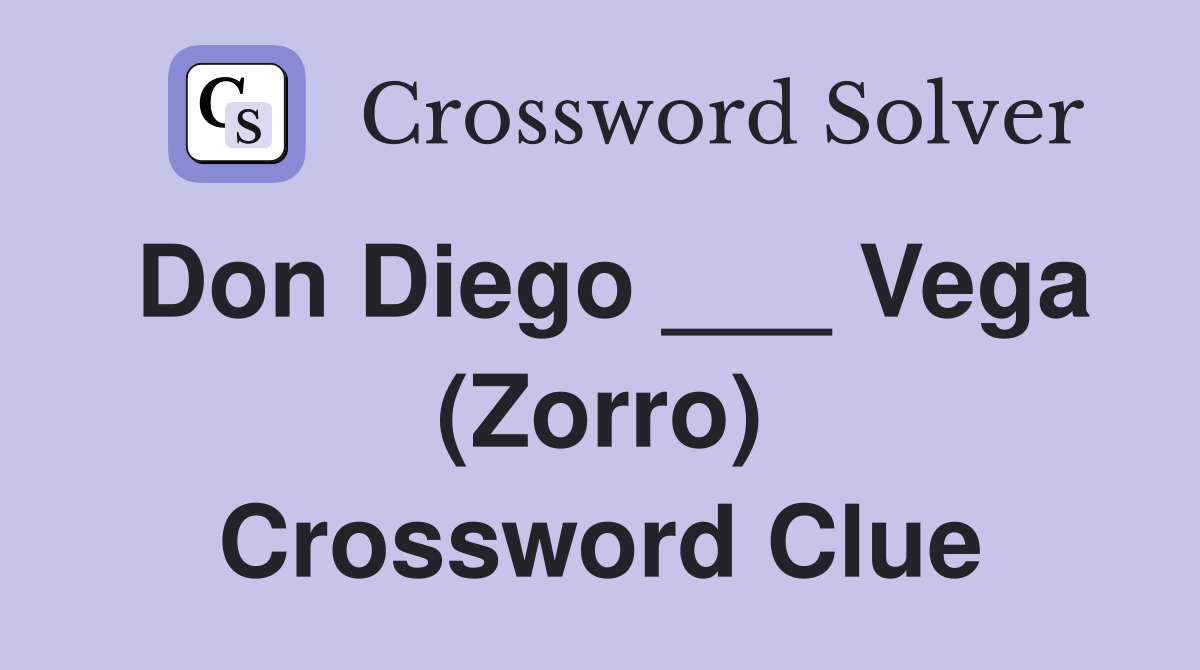 Don Diego ___ Vega (Zorro) Crossword Clue