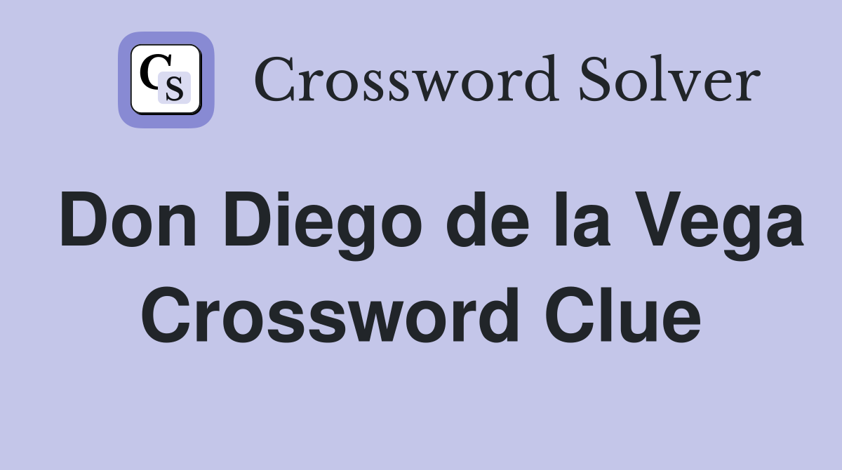 Don Diego de la Vega Crossword Clue