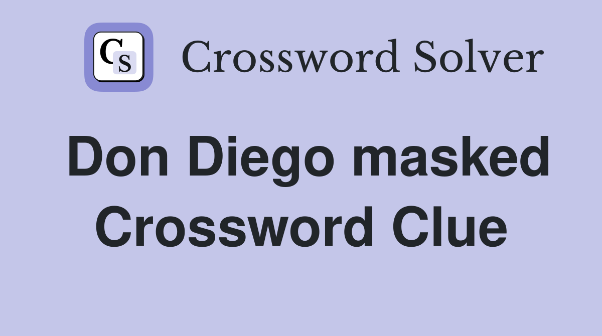 Don Diego masked Crossword Clue