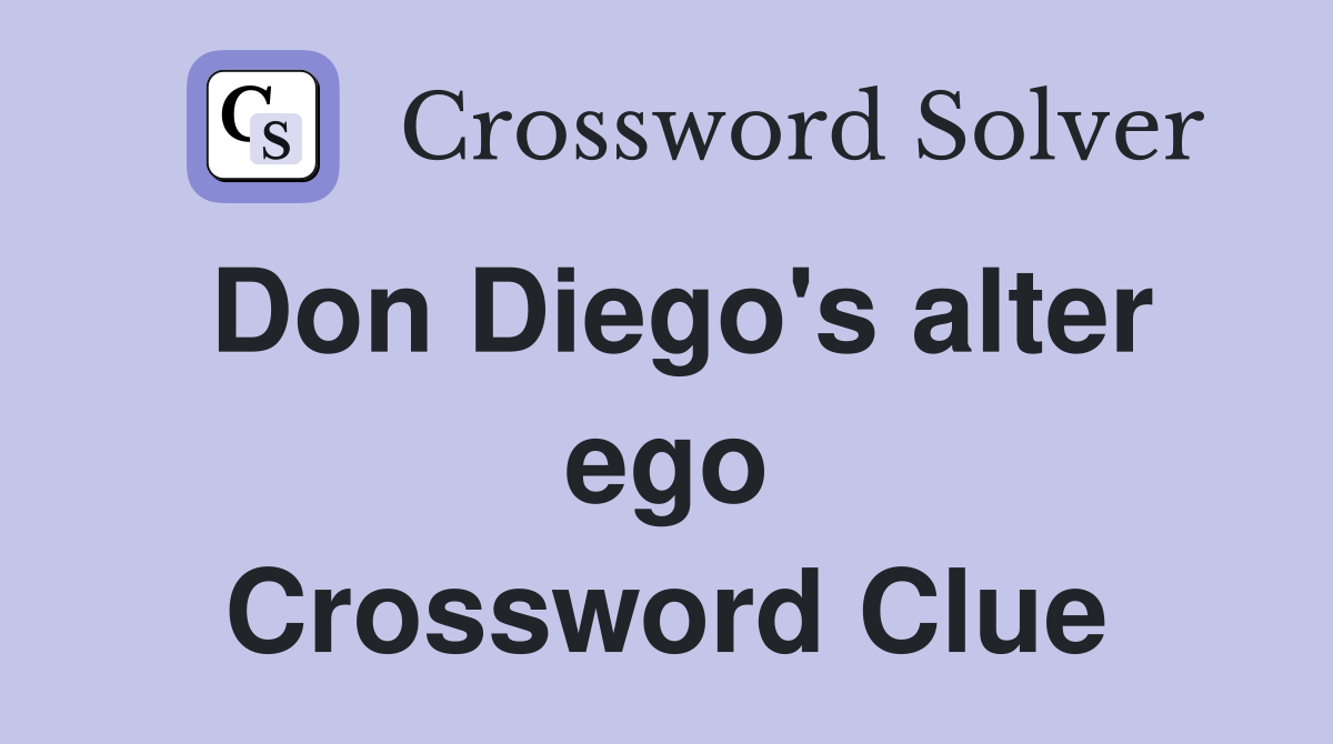 Don Diego's alter ego Crossword Clue