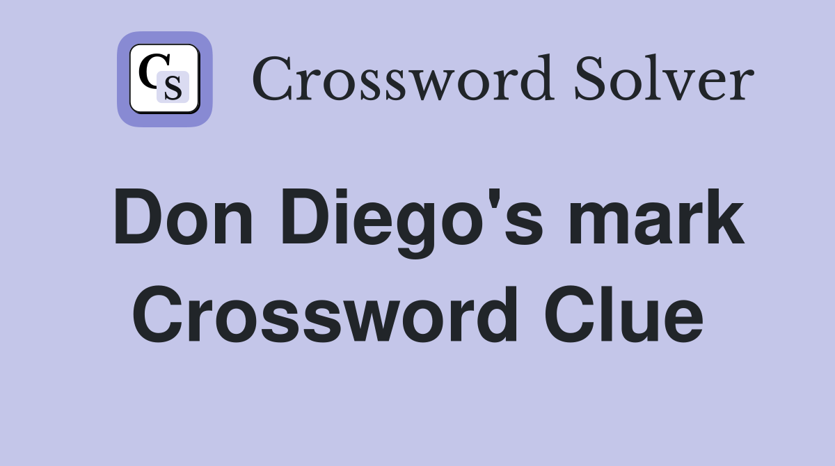 Don Diego's mark Crossword Clue