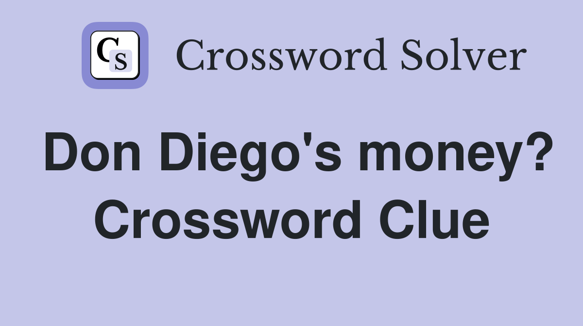 Don Diego's money? Crossword Clue