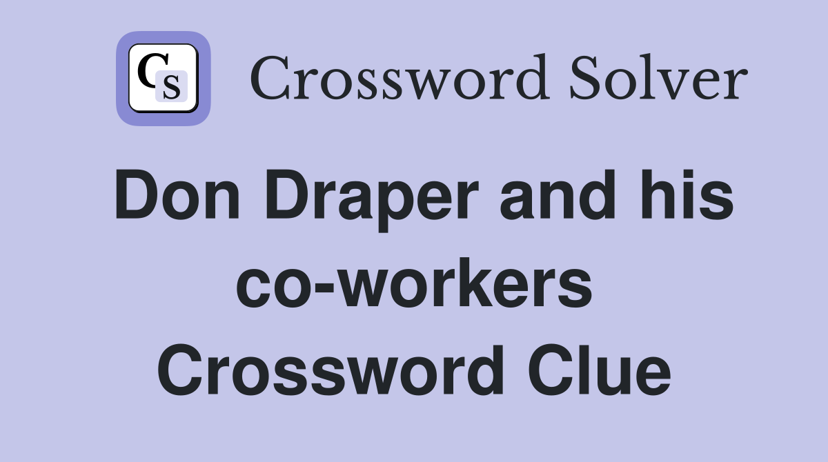 Don Draper and his co-workers Crossword Clue