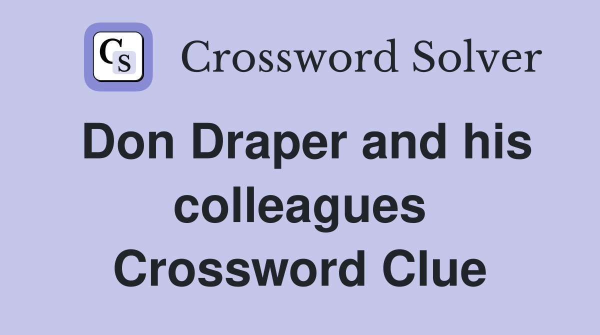 Don Draper and his colleagues Crossword Clue