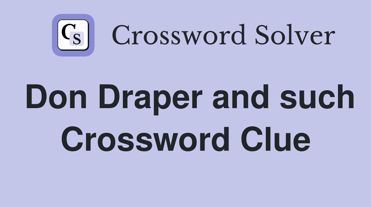 Don Draper and such Crossword Clue