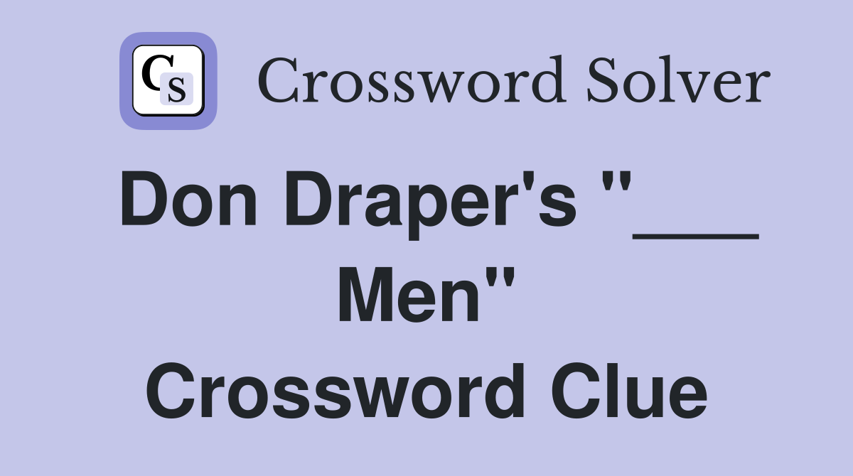 Don Draper's "___ Men" Crossword Clue