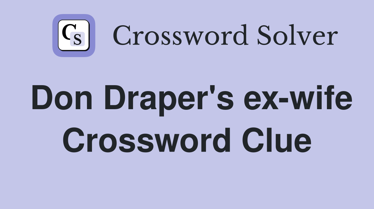 Don Draper's ex-wife Crossword Clue