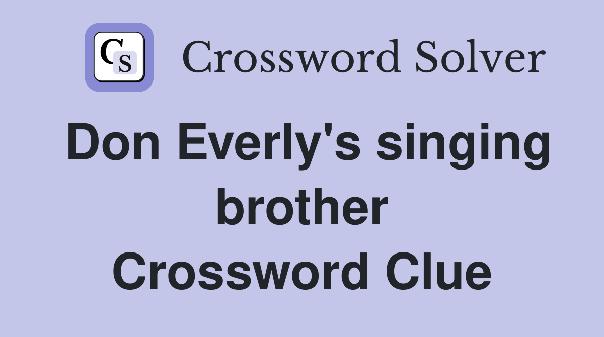 Don Everly's singing brother Crossword Clue