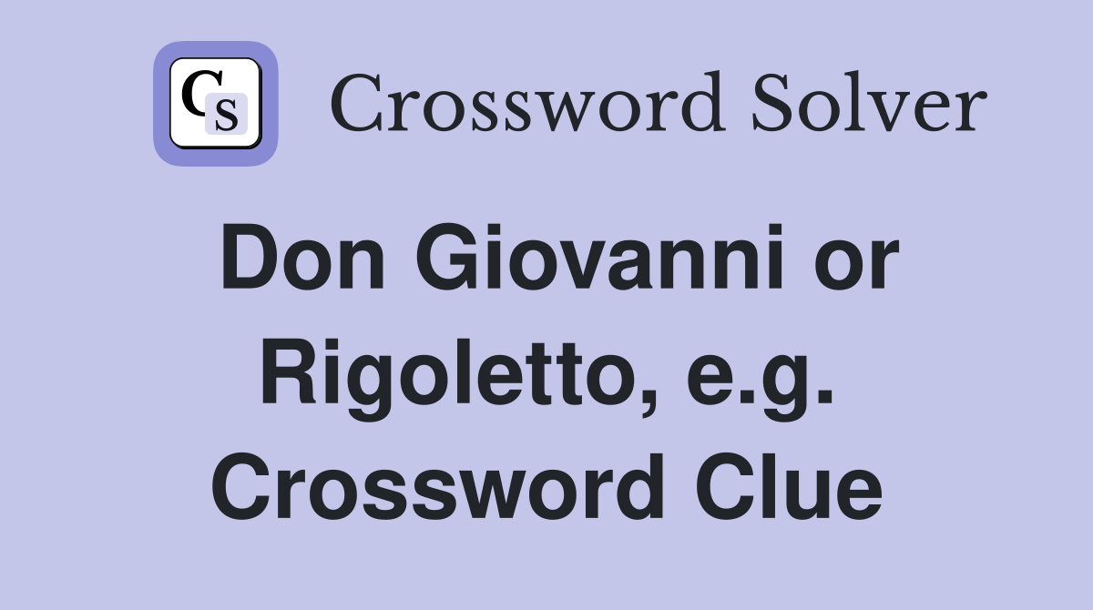 Don Giovanni or Rigoletto, e.g. Crossword Clue