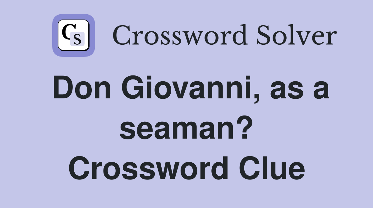 Don Giovanni, as a seaman? Crossword Clue