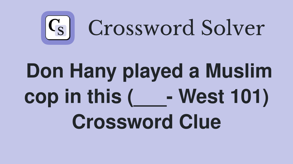 Don Hany played a Muslim cop in this (___- West 101) Crossword Clue