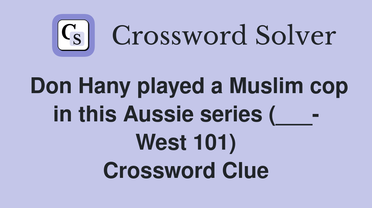 Don Hany played a Muslim cop in this Aussie series (___- West 101) Crossword Clue