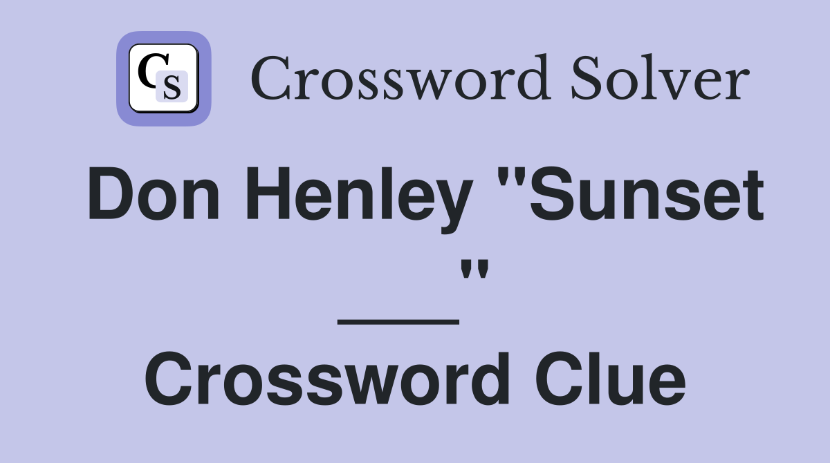 Don Henley "Sunset ___" Crossword Clue
