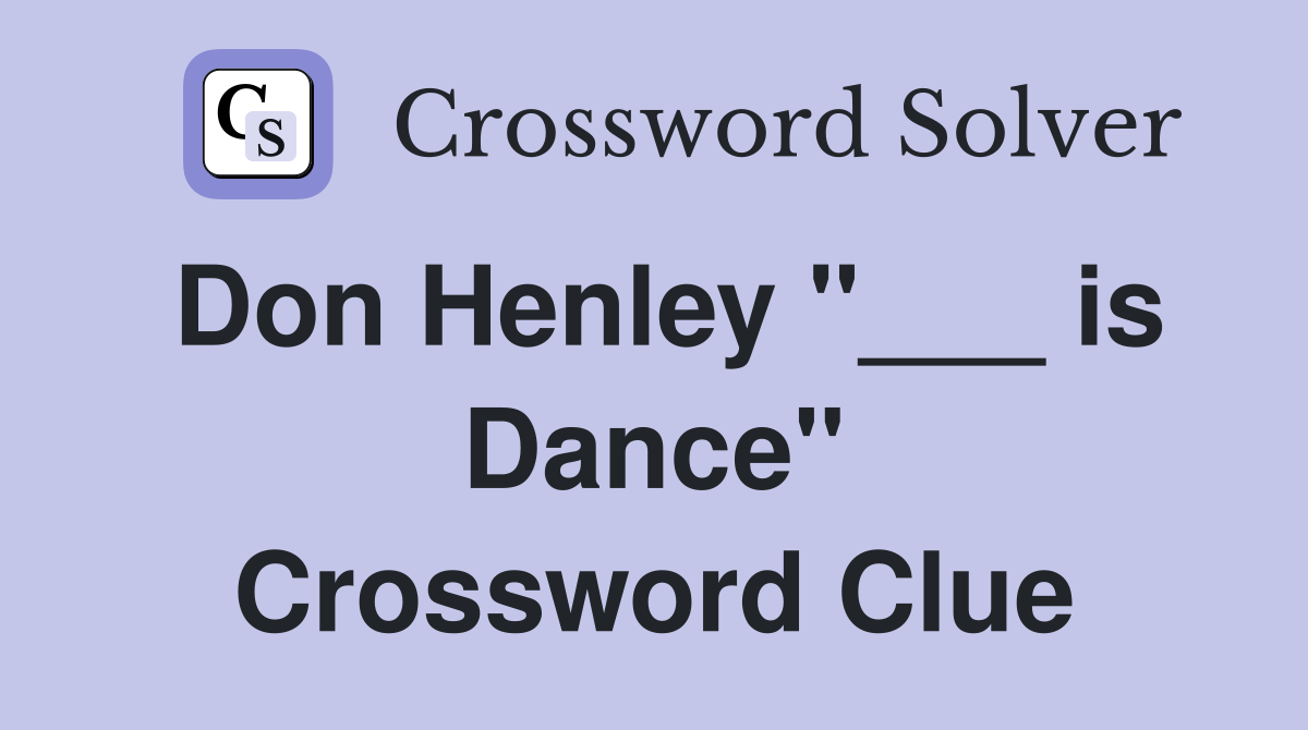 Don Henley "___ is Dance" Crossword Clue