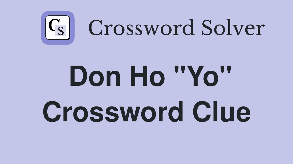 Don Ho "Yo" Crossword Clue