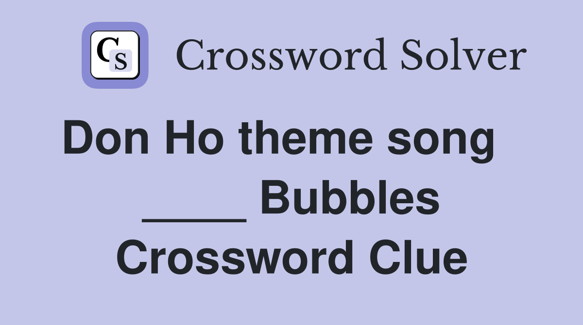 Don Ho theme song    ____ Bubbles Crossword Clue