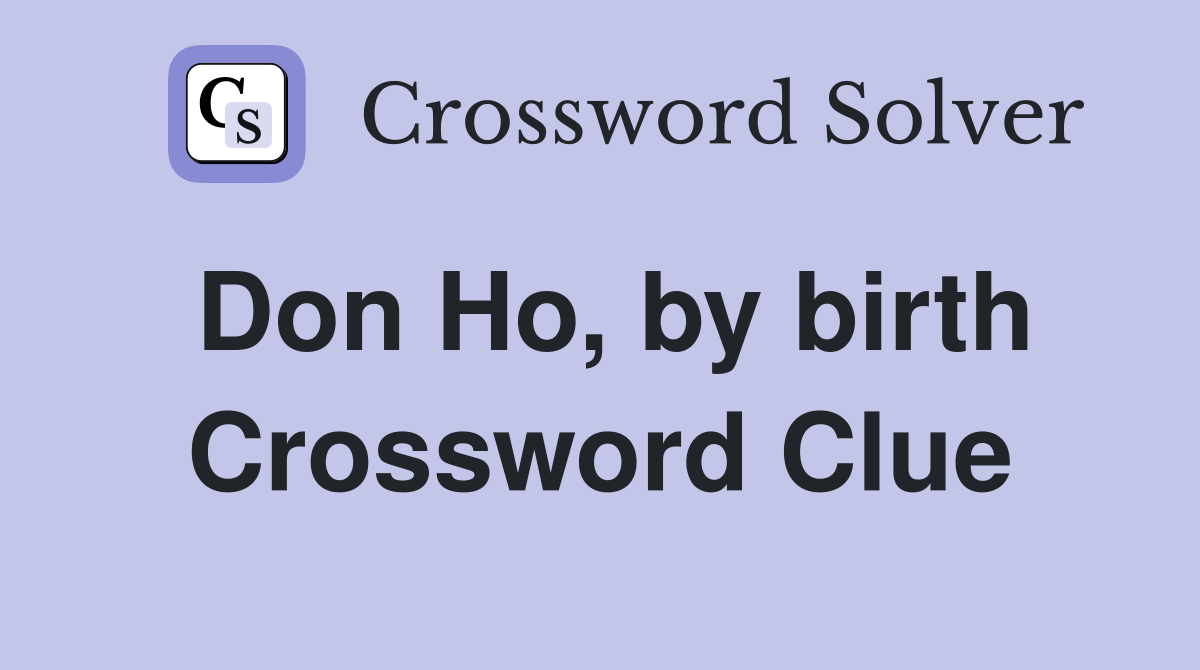 Don Ho, by birth Crossword Clue