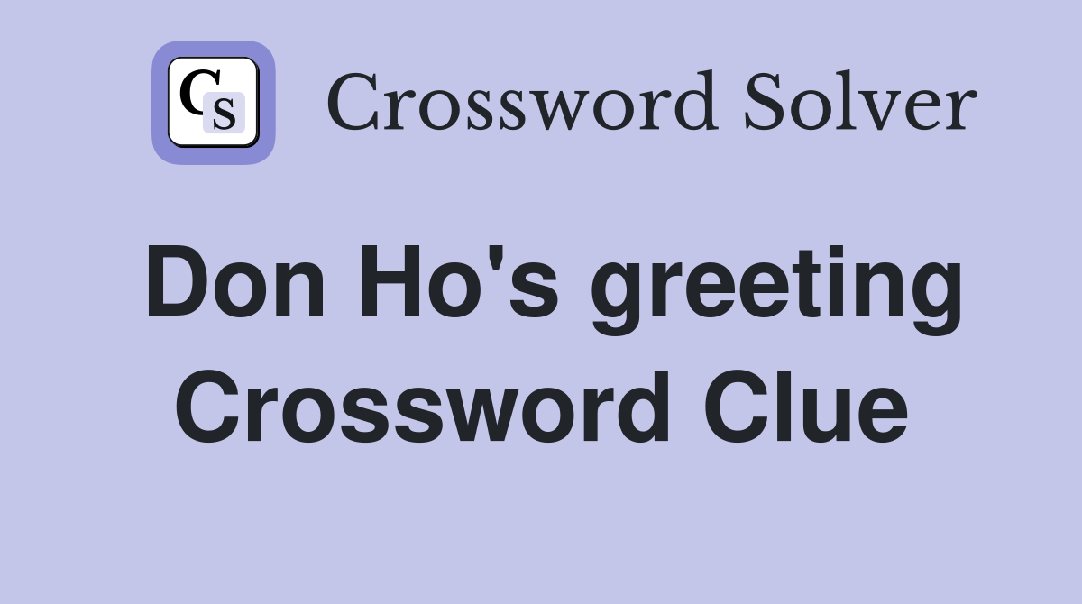 Don Ho's greeting Crossword Clue