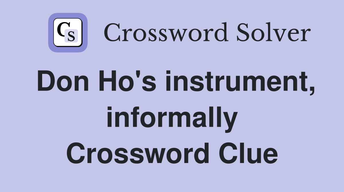 Don Ho's instrument, informally Crossword Clue