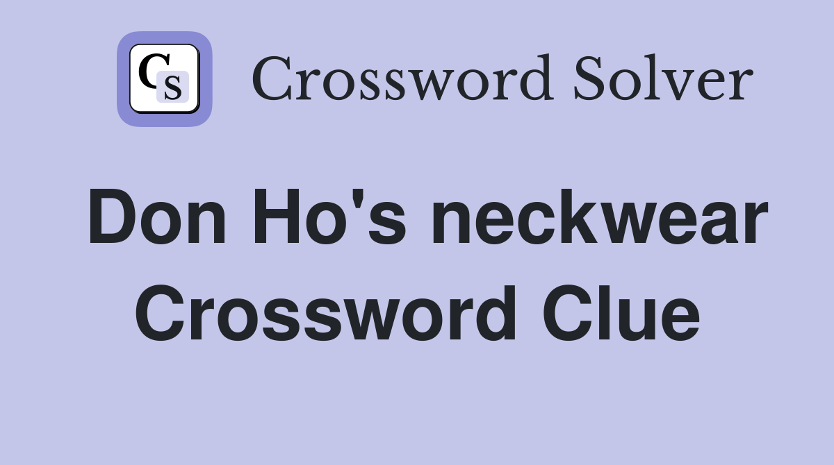 Don Ho's neckwear Crossword Clue