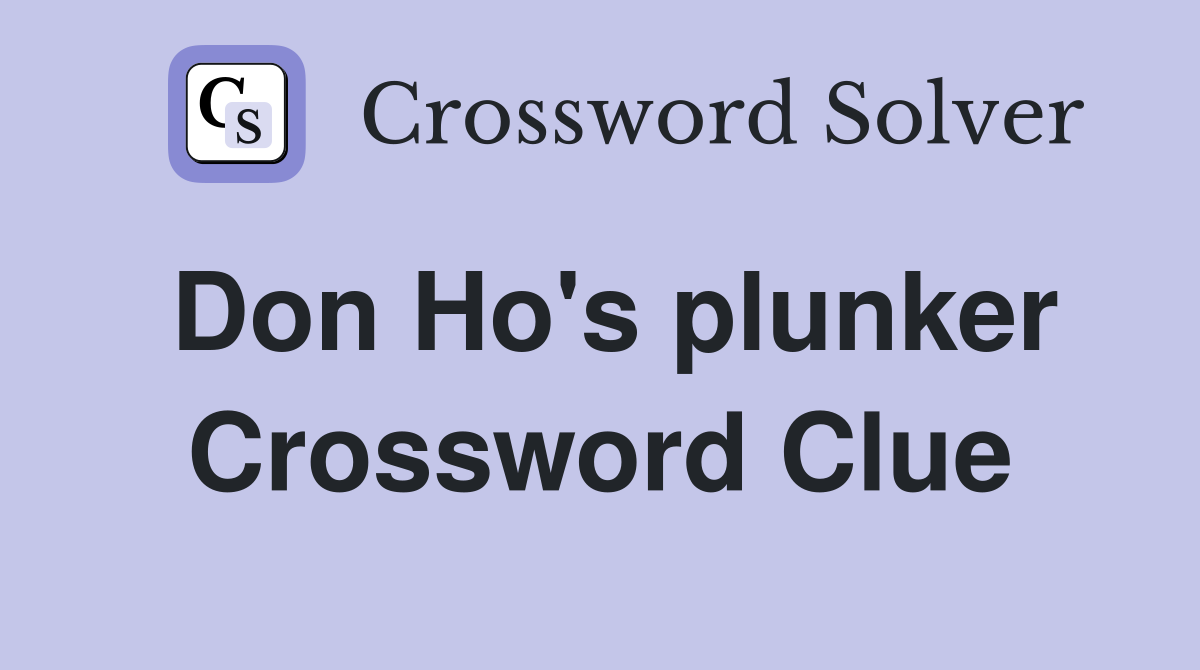 Don Ho's plunker Crossword Clue