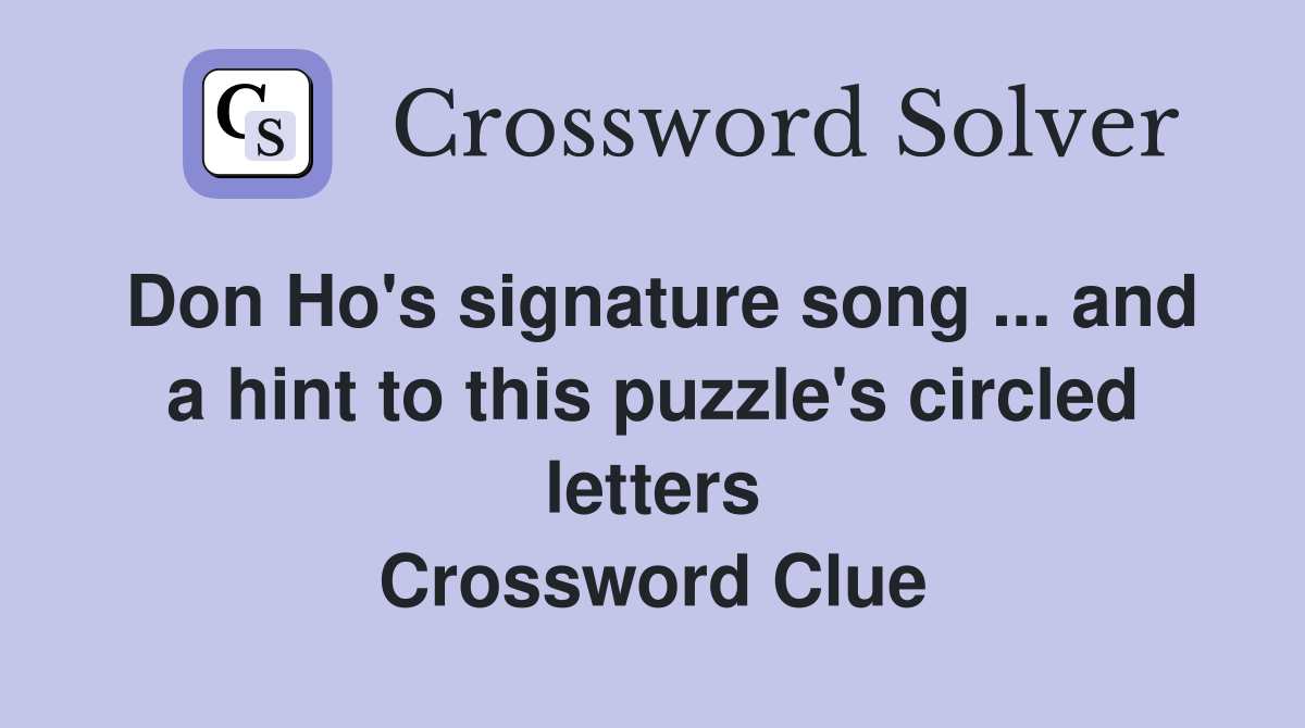 Don Ho's signature song ... and a hint to this puzzle's circled letters Crossword Clue